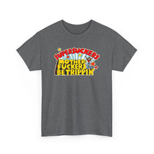 Load image into Gallery viewer, Motherfuckers Be Trippin' T-shirt