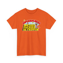 Load image into Gallery viewer, Motherfuckers Be Trippin' T-shirt