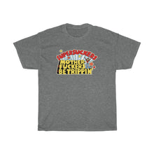 Load image into Gallery viewer, MOTHERFUCKERS BE TRIPPIN' T-SHIRT