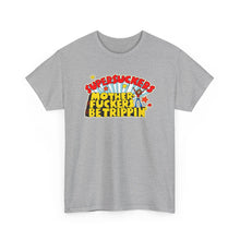 Load image into Gallery viewer, Motherfuckers Be Trippin'  T-shirt
