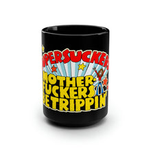 Load image into Gallery viewer, MOTHERFUCKERS BE TRIPPIN&#39;  Black Mug 15oz
